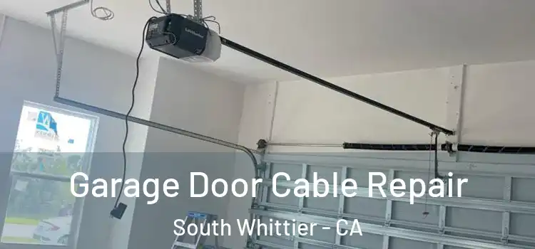  Garage Door Cable Repair South Whittier - CA
