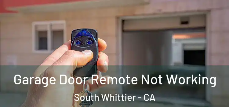  Garage Door Remote Not Working South Whittier - CA