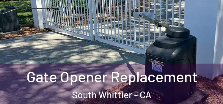 Gate Opener Replacement South Whittier - CA