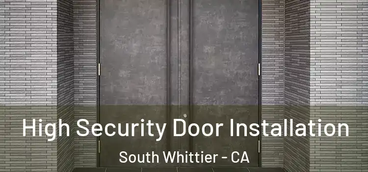 High Security Door Installation South Whittier - CA