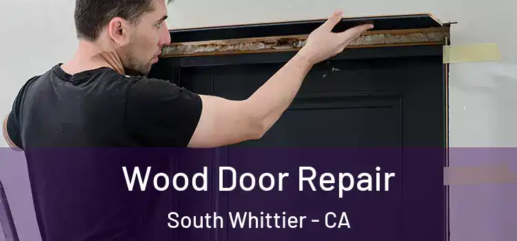 Wood Door Repair South Whittier - CA